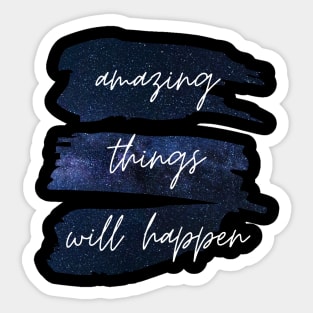 Amazing Things Will Happen Inspirational Quote Sticker